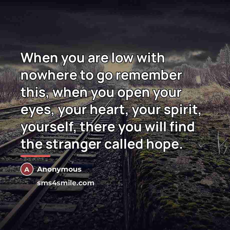 “When you are low with nowhere to go remember this,…” quote by Anonymous