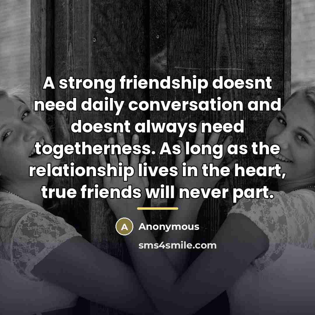 “A strong friendship doesnt need daily conversation and doesnt always…” quote by Anonymous