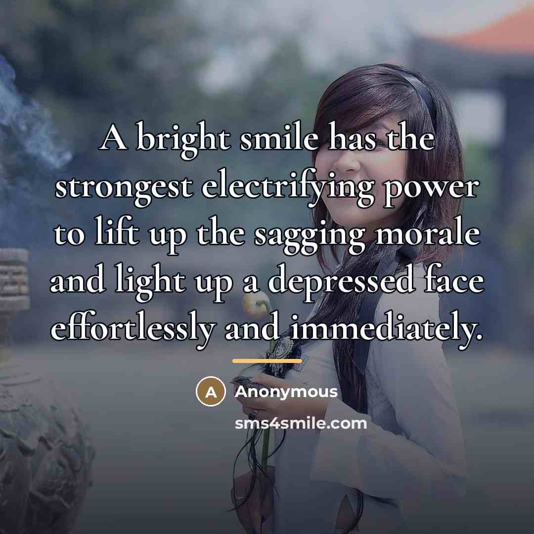 “A bright smile has the strongest electrifying power to lift…” quote by Anonymous