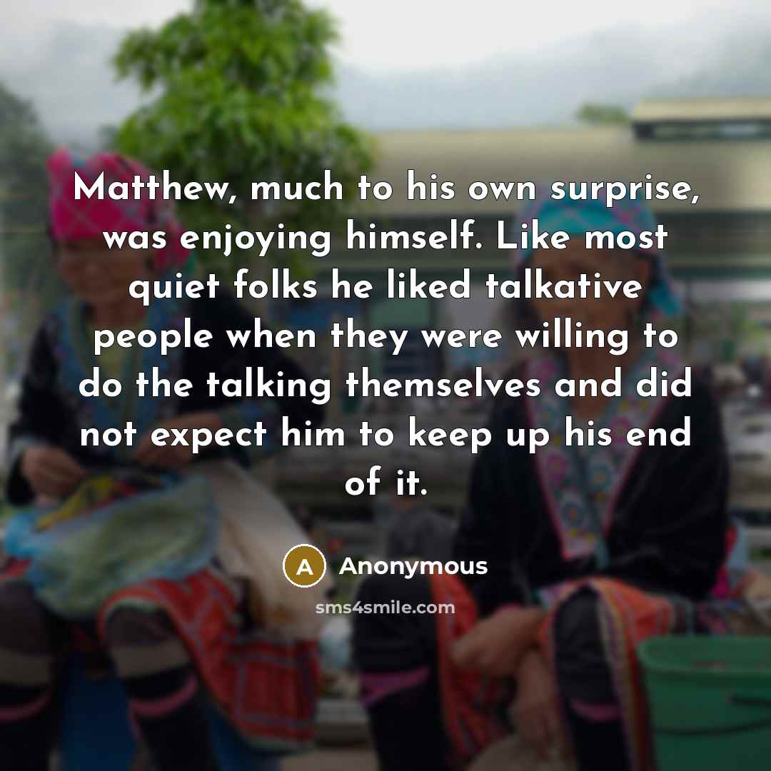 “Matthew, much to his own surprise, was enjoying himself. Like…” quote by Anonymous