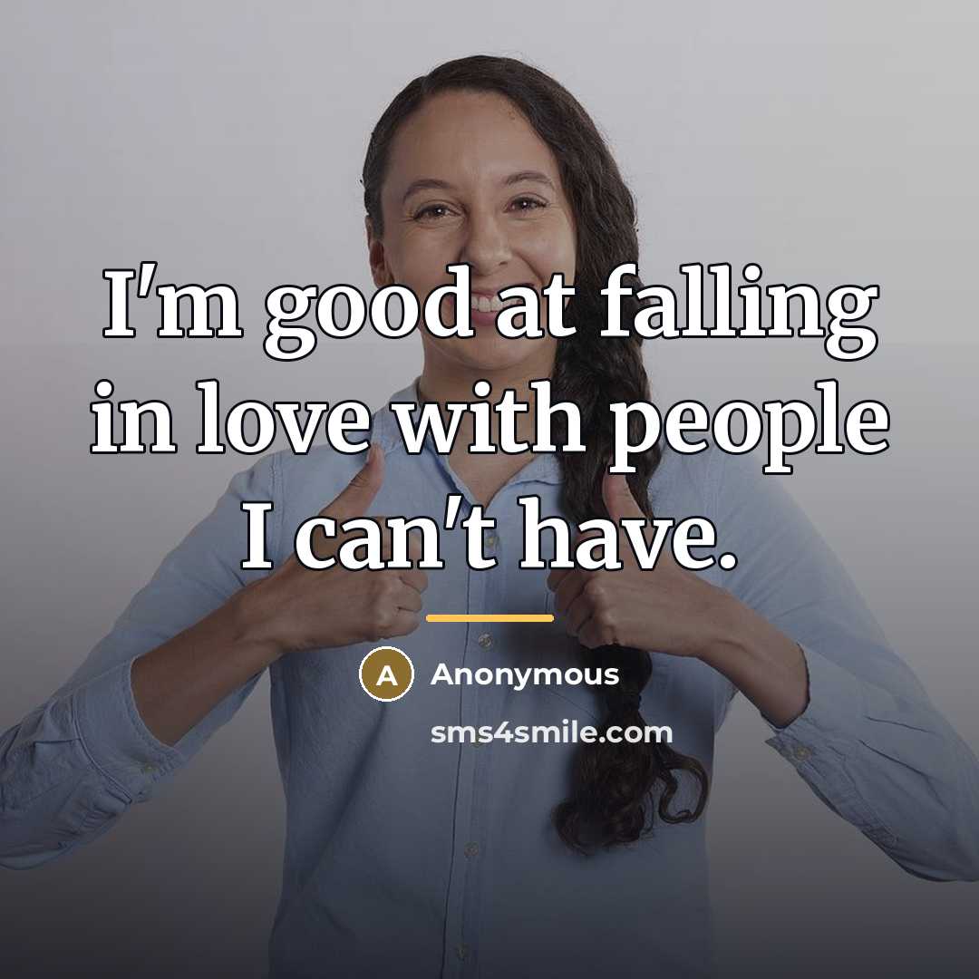 “I'm good at falling in love with people I can't…” quote by Anonymous