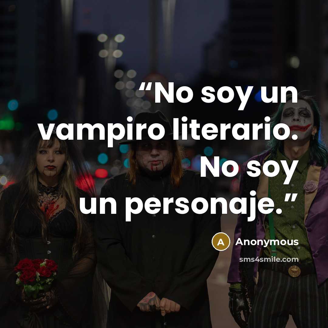 “No soy un vampiro literario. No soy un personaje.” quote by Anonymous