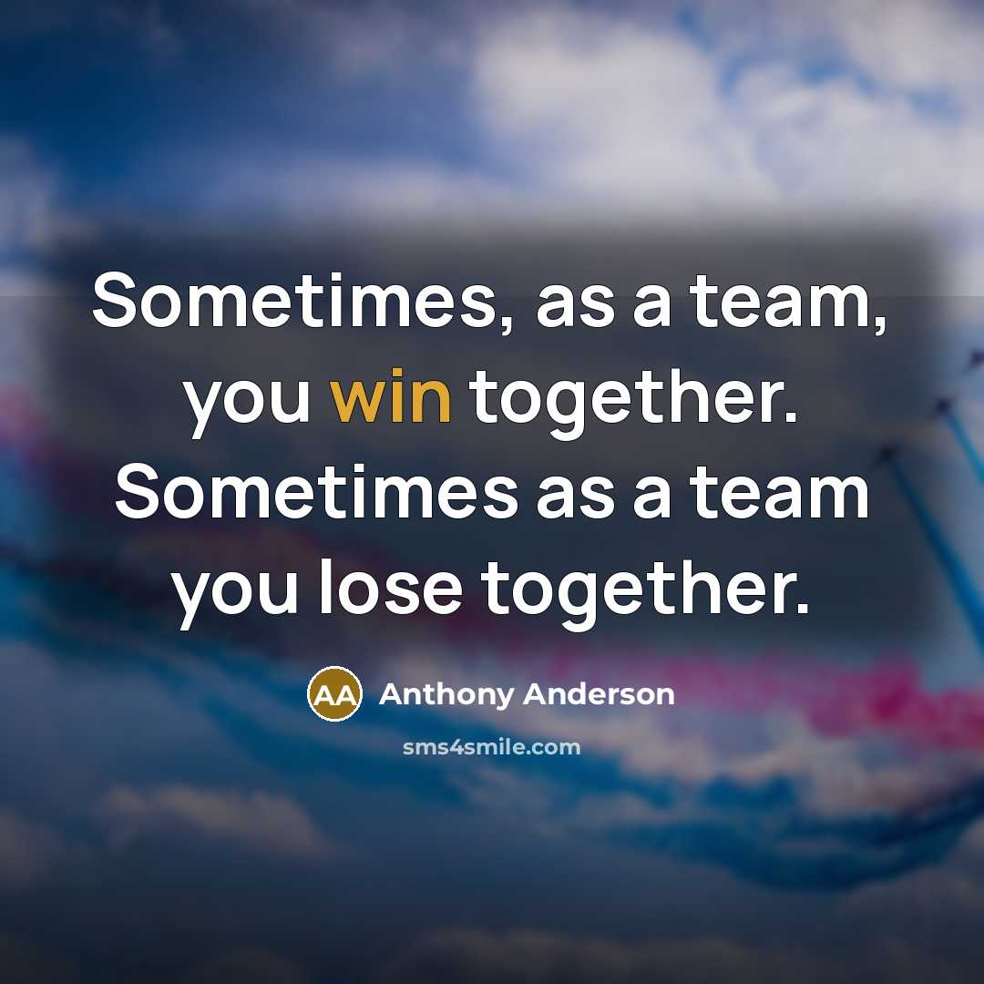 “Sometimes, as a team, you win together. Sometimes as a…” quote by Anthony Anderson