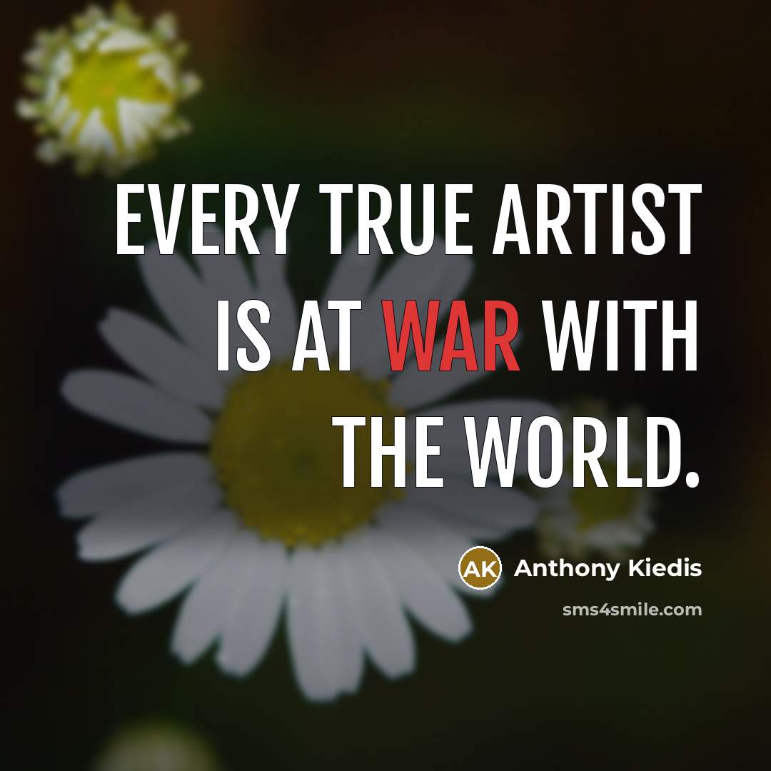 “Every true artist is at war with the world.…” quote by Anthony Kiedis