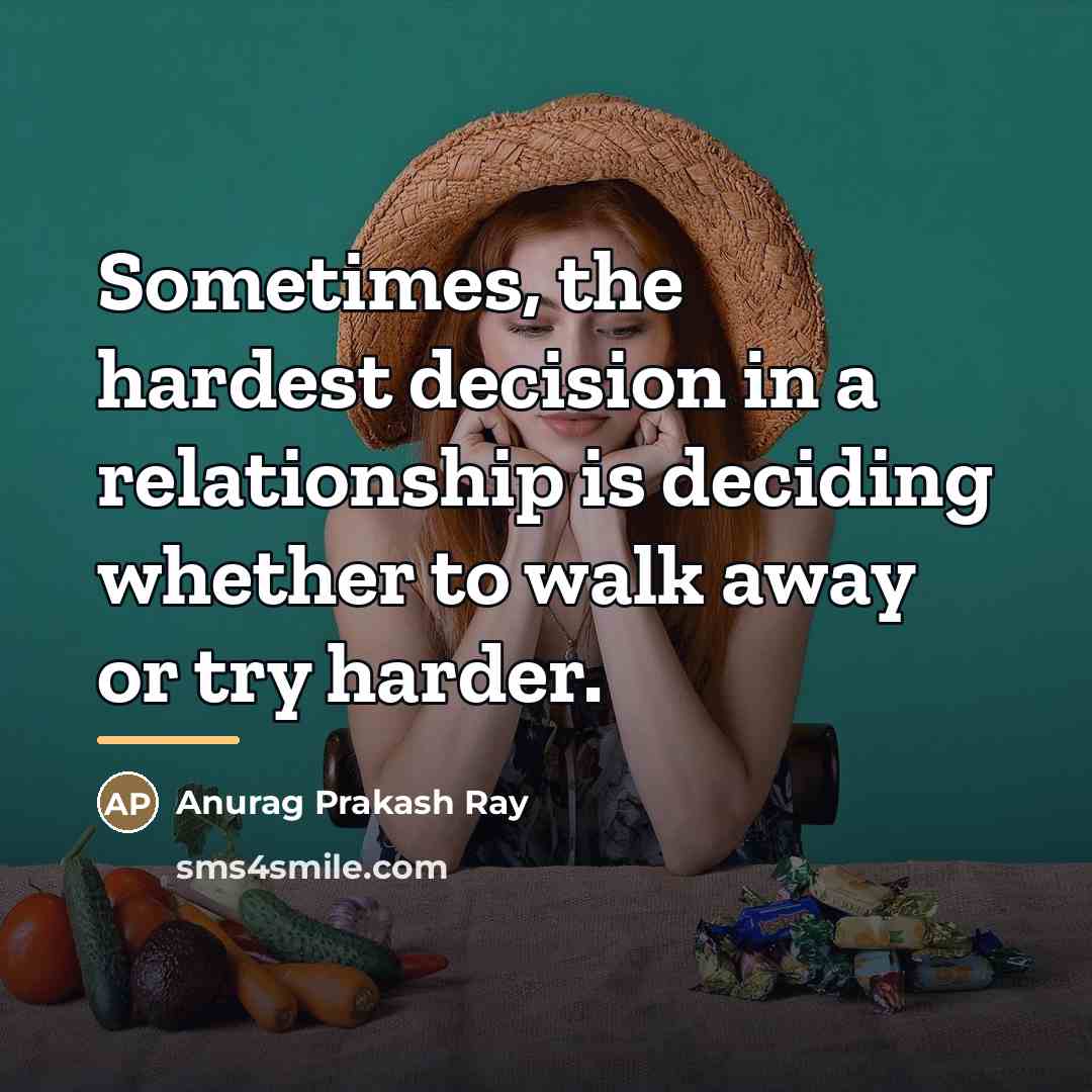 “Sometimes, the hardest decision in a relationship is deciding whether…” quote by Anurag Prakash Ray