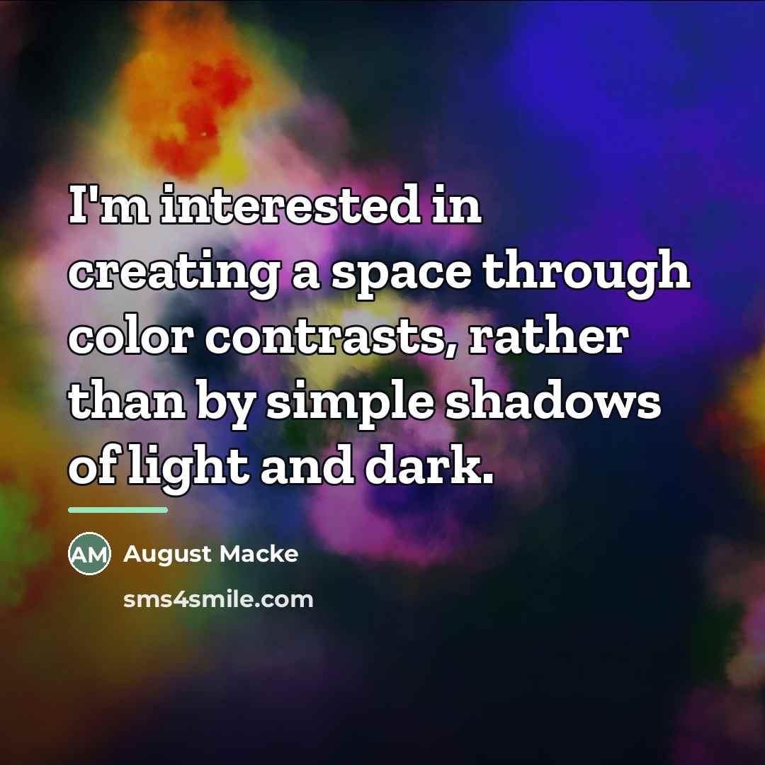 “I'm interested in creating a space through color contrasts, rather…” quote by August Macke