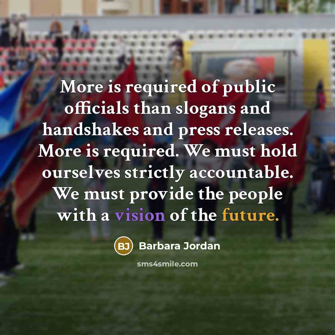 “More is required of public officials than slogans and handshakes…” quote by Barbara Jordan
