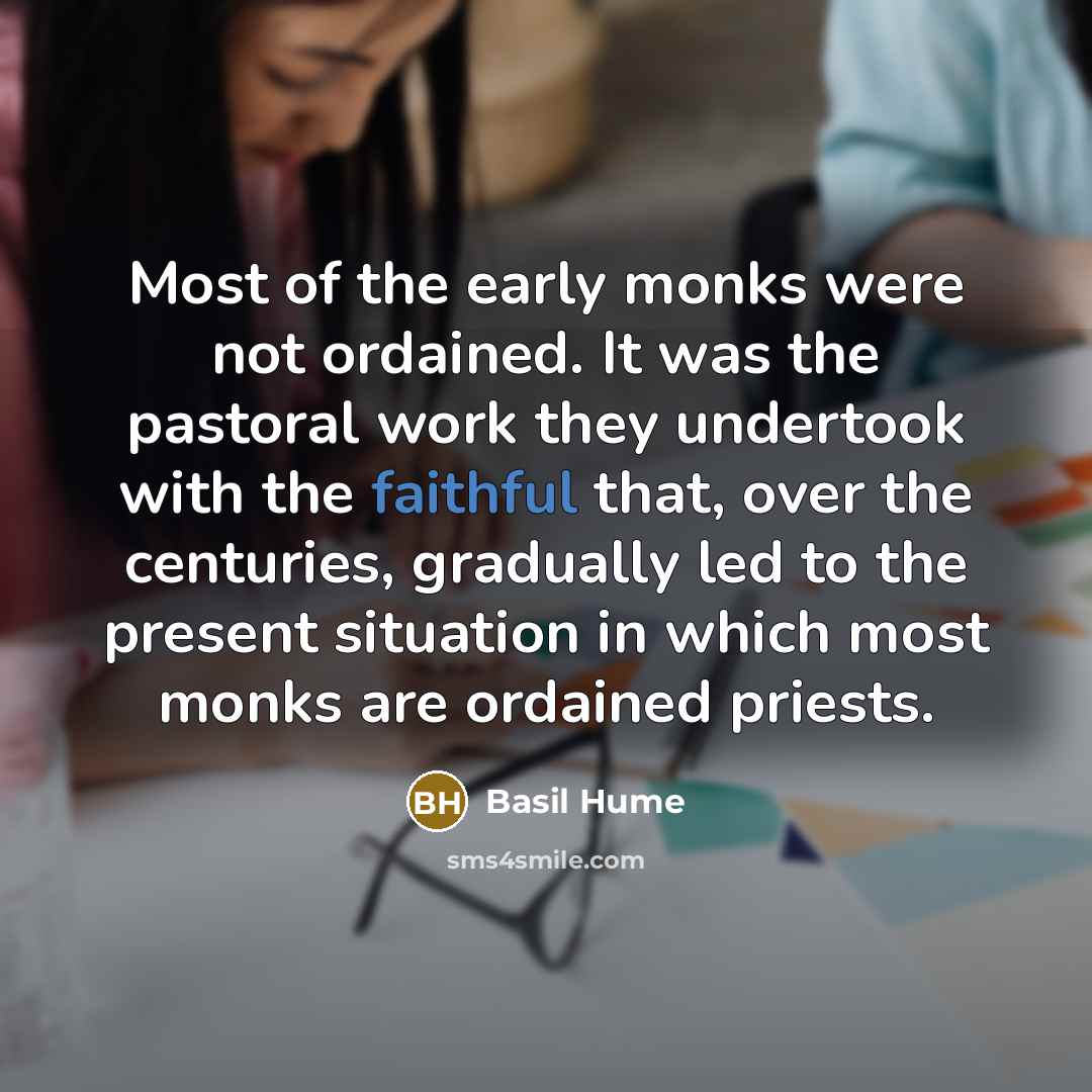“Most of the early monks were not ordained. It was…” quote by Basil Hume