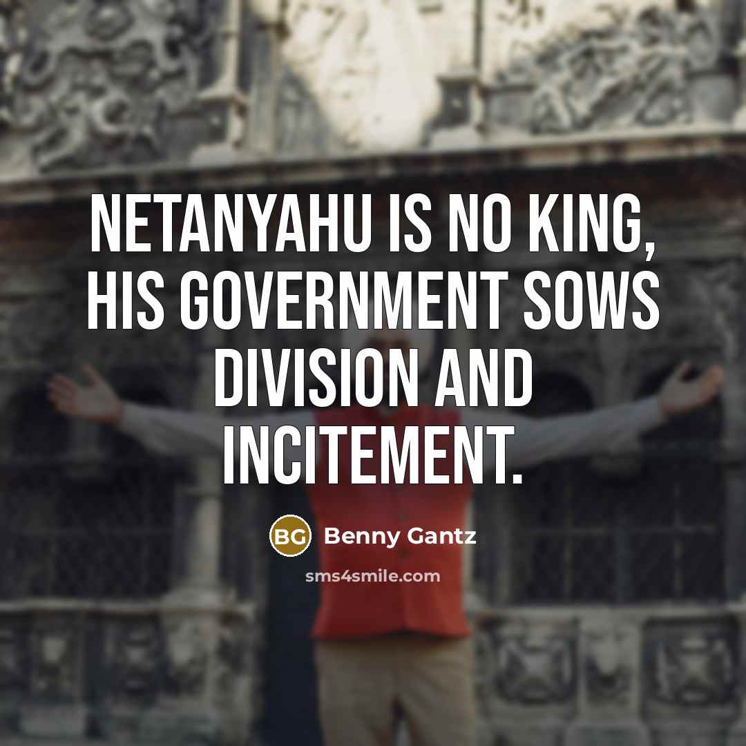 “Netanyahu is no king, his government sows division and incitement.…” quote by Benny Gantz