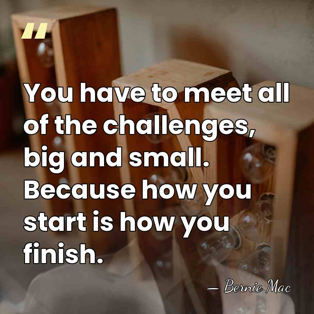 You have to meet all of the challenges, big and small. Because&hellip; - Bernie Mac