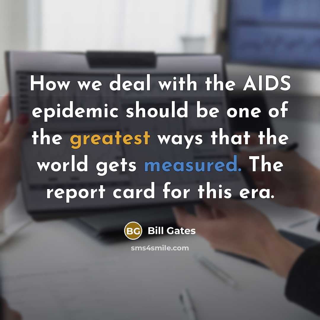 “How we deal with the AIDS epidemic should be one…” quote by Bill Gates
