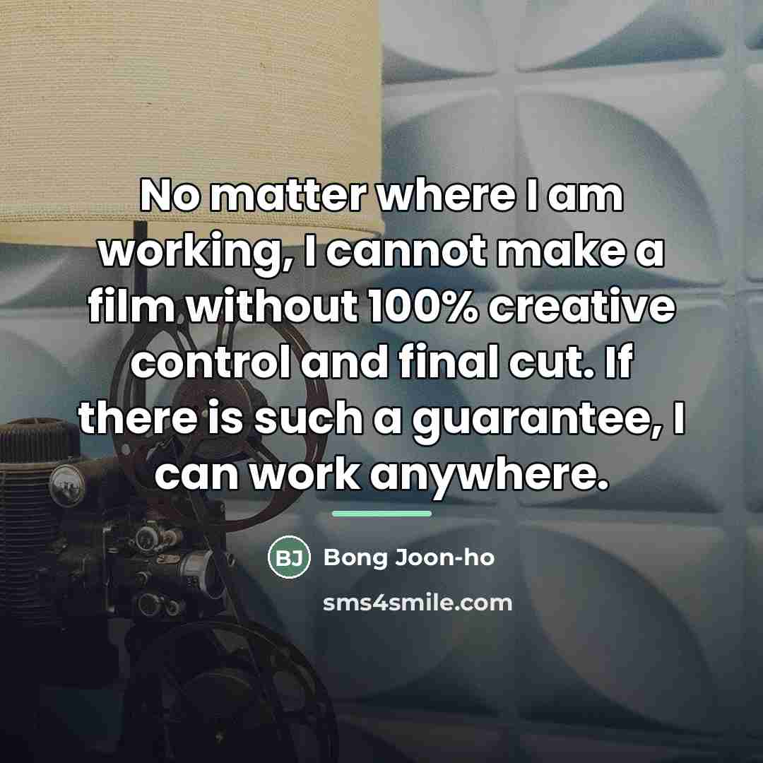 “No matter where I am working, I cannot make a…” quote by Bong Joon-ho