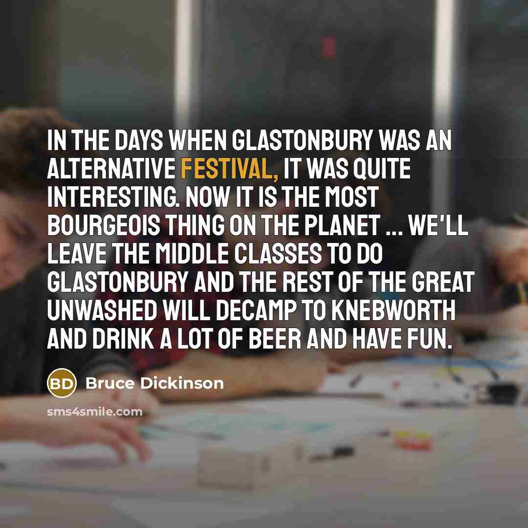 “In the days when Glastonbury was an alternative festival, it…” quote by Bruce Dickinson