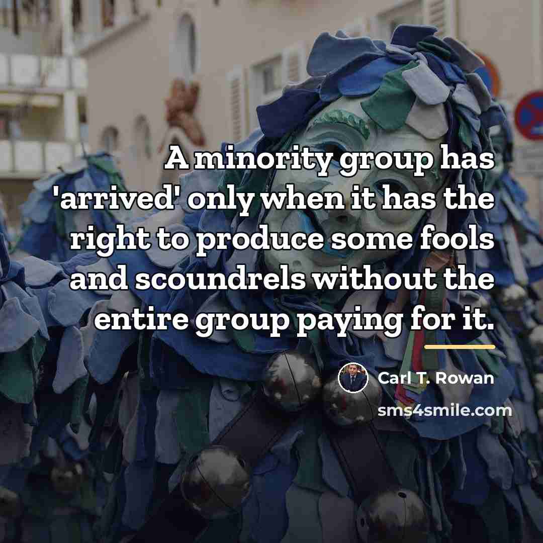 “A minority group has 'arrived' only when it has the…” quote by Carl T. Rowan
