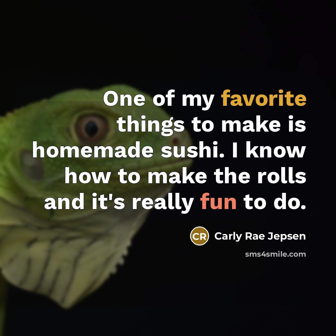 “One of my favorite things to make is homemade sushi.…” quote by Carly Rae Jepsen
