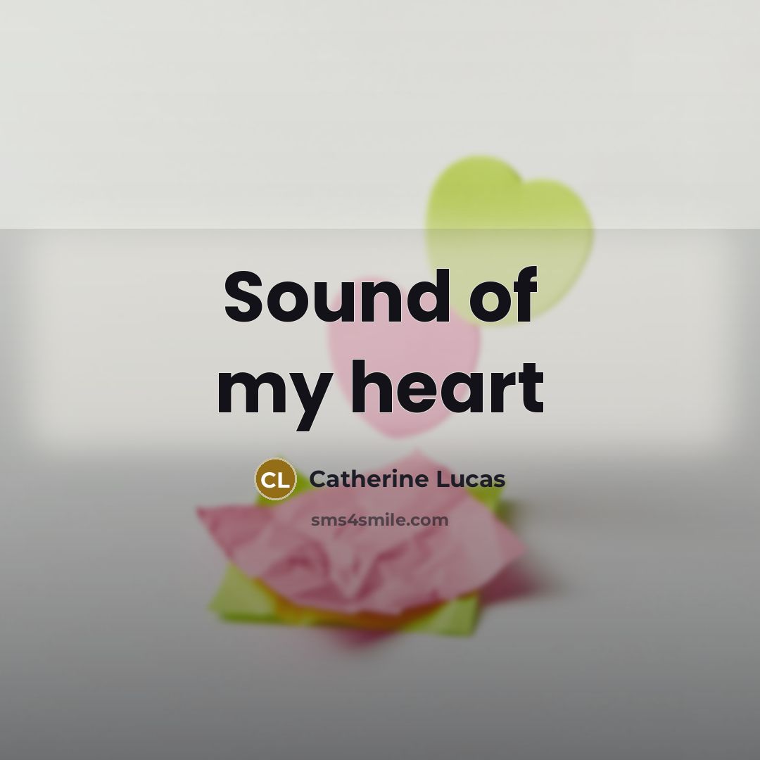 “Sound of my heart…” quote by Catherine Lucas
