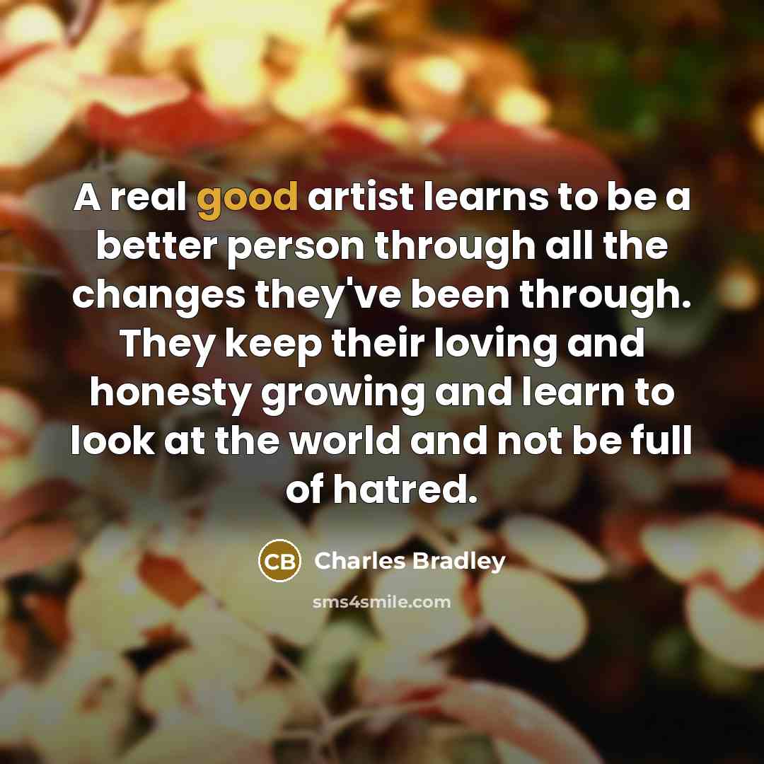 “A real good artist learns to be a better person…” quote by Charles Bradley