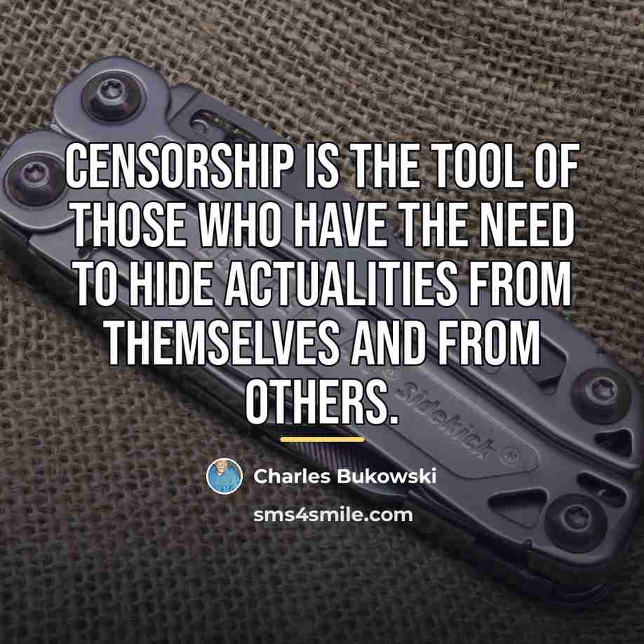 “Censorship is the tool of those who have the need…” quote by Charles Bukowski