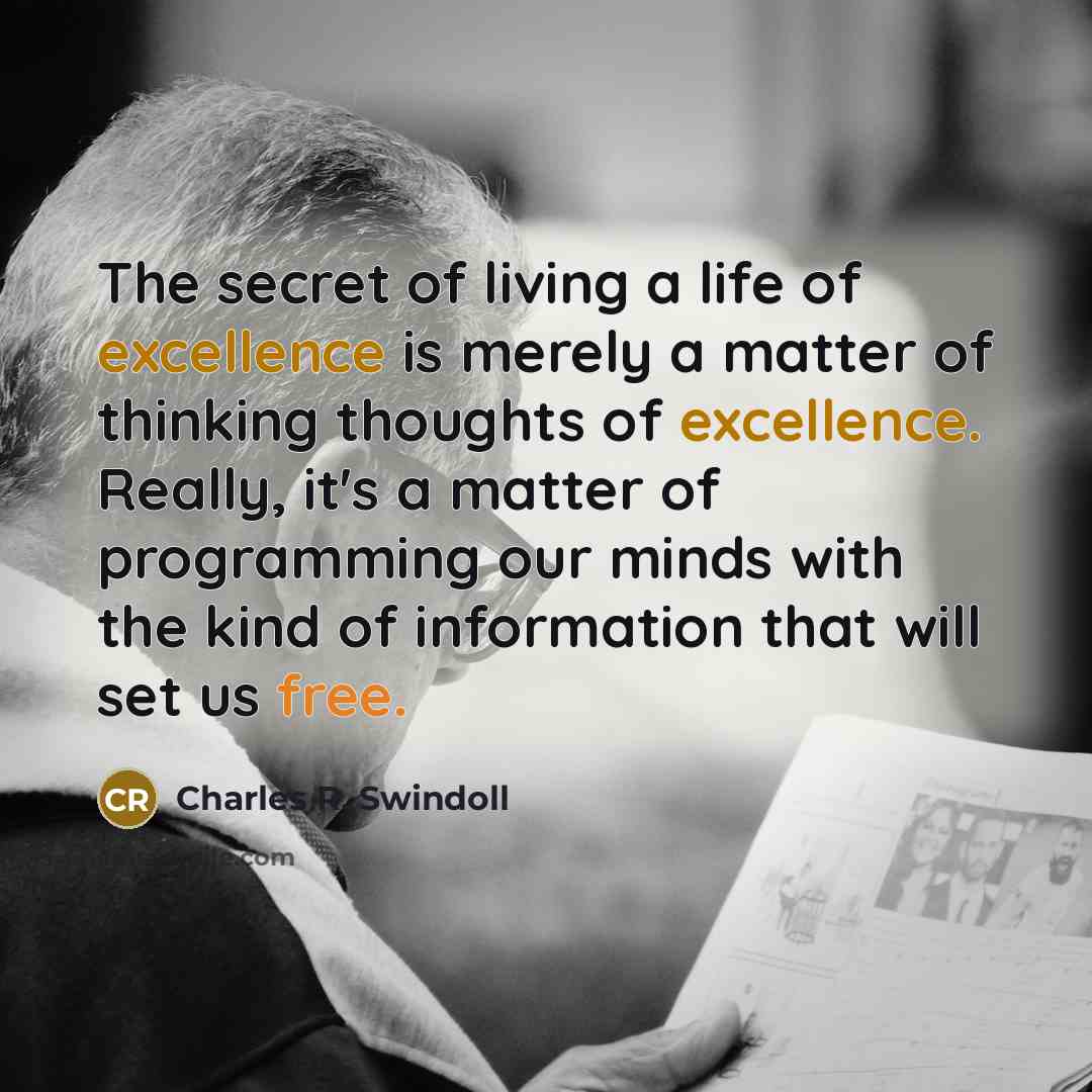 “The secret of living a life of excellence is merely…” quote by Charles R. Swindoll