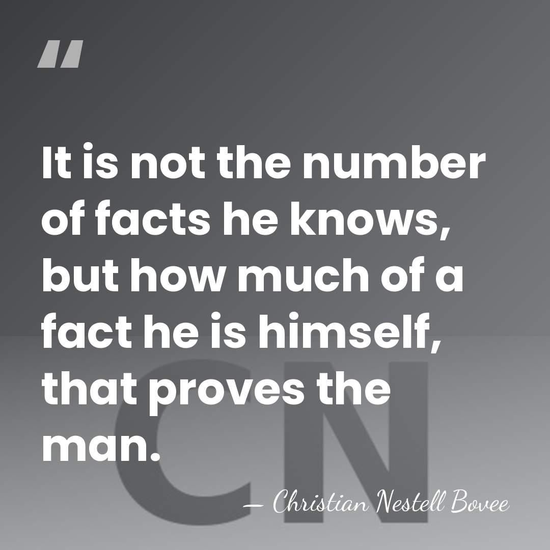 It is not the number of facts he knows, but how much&hellip; - Christian Nestell Bovee