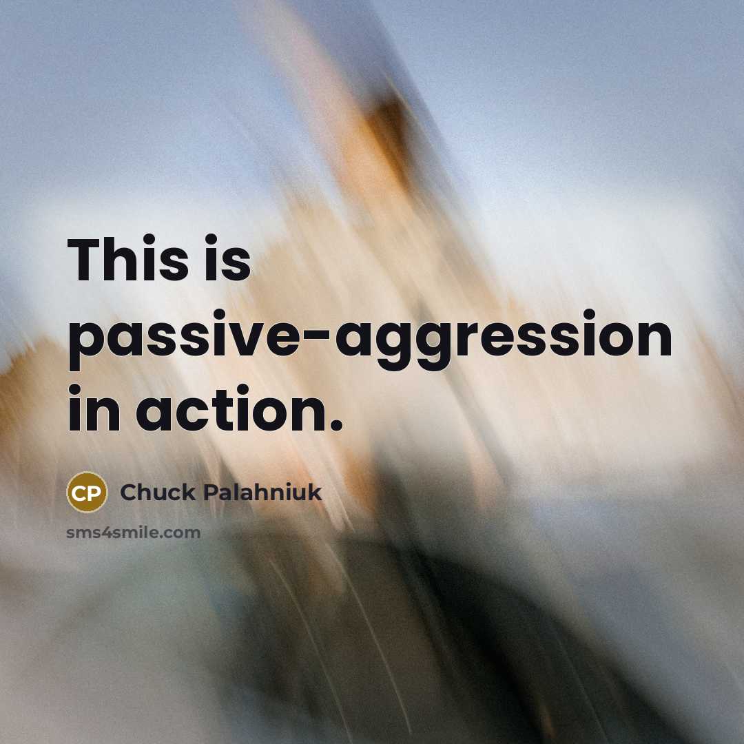“This is passive-aggression in action.…” quote by Chuck Palahniuk