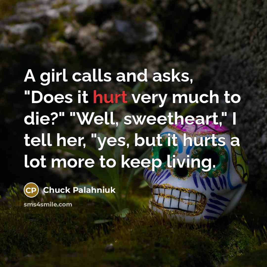“A girl calls and asks, "Does it hurt very much…” quote by Chuck Palahniuk