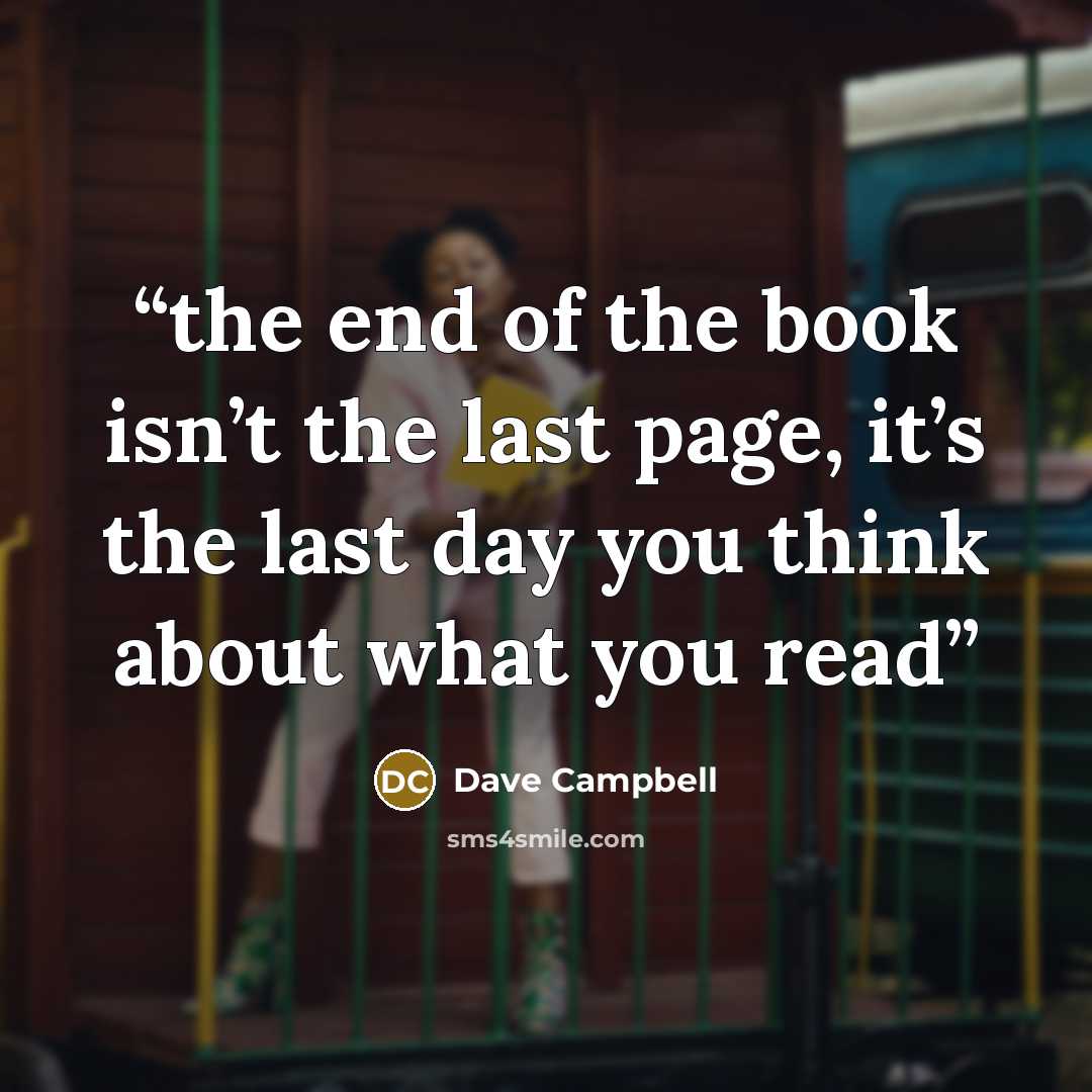 “the end of the book isn’t the last page, it’s the last day you think about what you read” quote by Dave Campbell