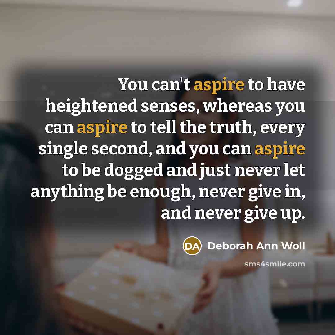 “You can't aspire to have heightened senses, whereas you can…” quote by Deborah Ann Woll