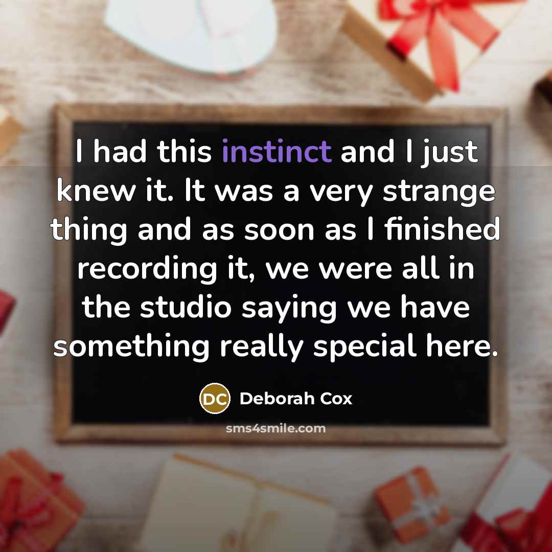 “I had this instinct and I just knew it. It…” quote by Deborah Cox