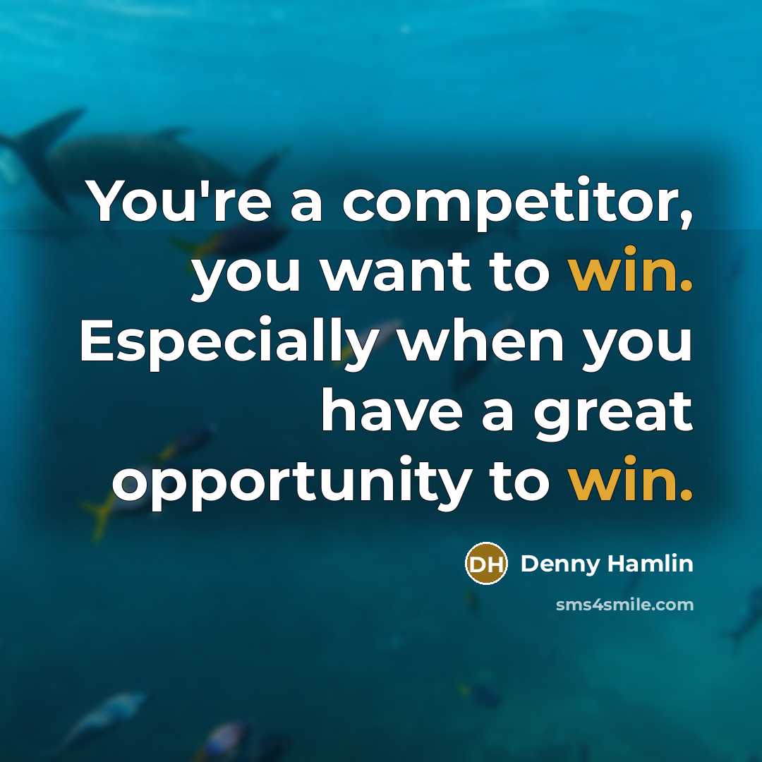 “You're a competitor, you want to win. Especially when you…” quote by Denny Hamlin