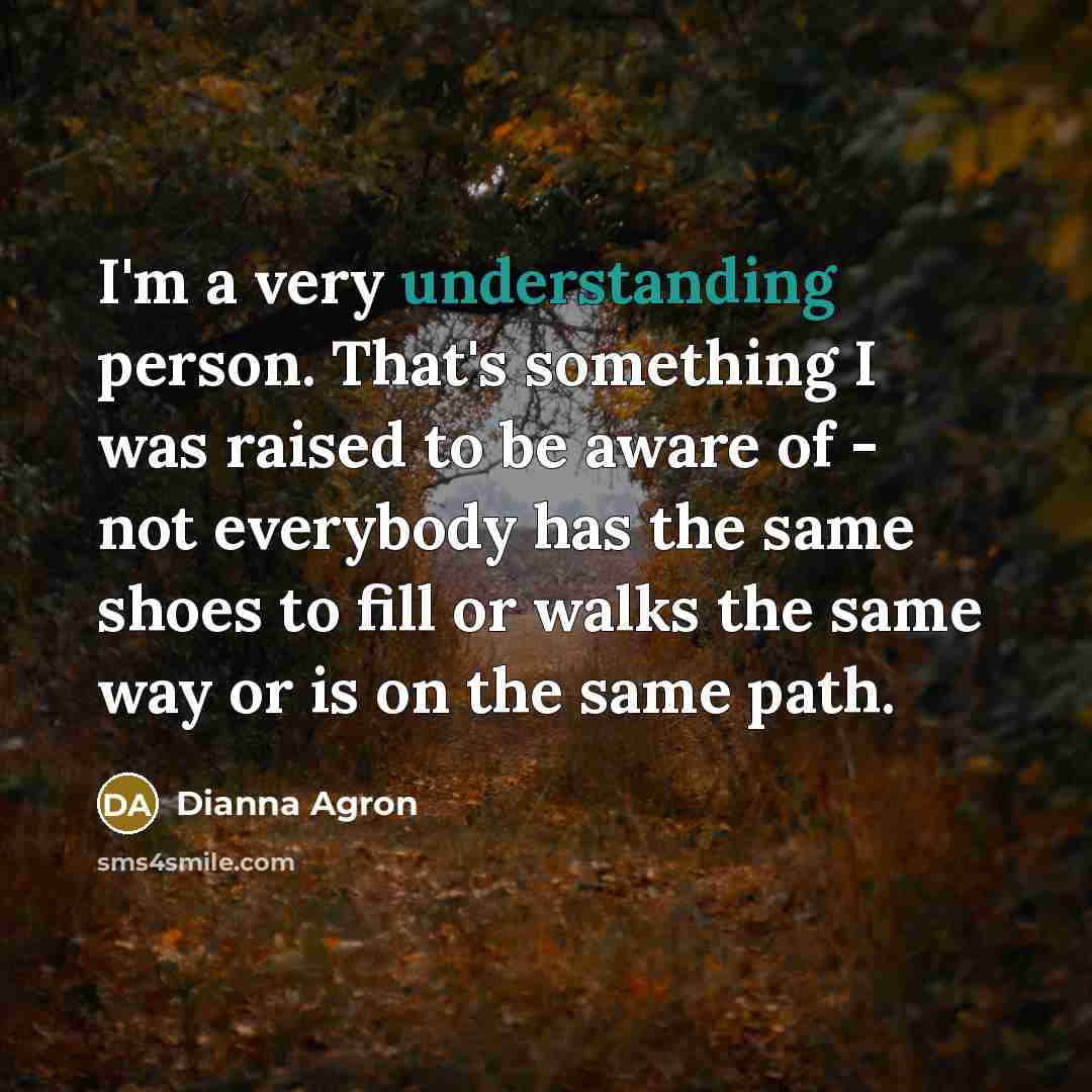 “I'm a very understanding person. That's something I was raised…” quote by Dianna Agron