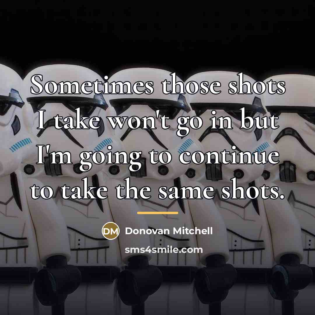 “Sometimes those shots I take won't go in but I'm…” quote by Donovan Mitchell