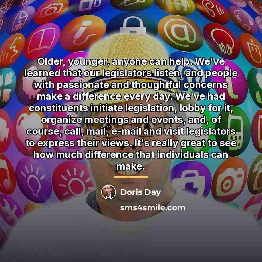 “Older, younger, anyone can help. We've learned that our legislators…” quote by Doris Day