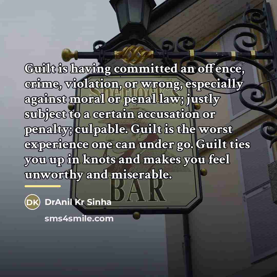 “Guilt is having committed an offence, crime, violation, or wrong,…” quote by DrAnil Kr Sinha