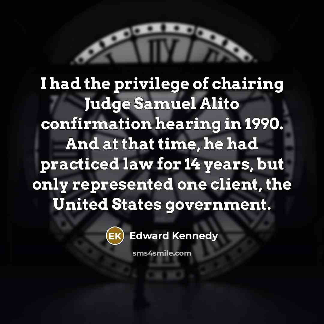 “I had the privilege of chairing Judge Samuel Alito confirmation…” quote by Edward Kennedy