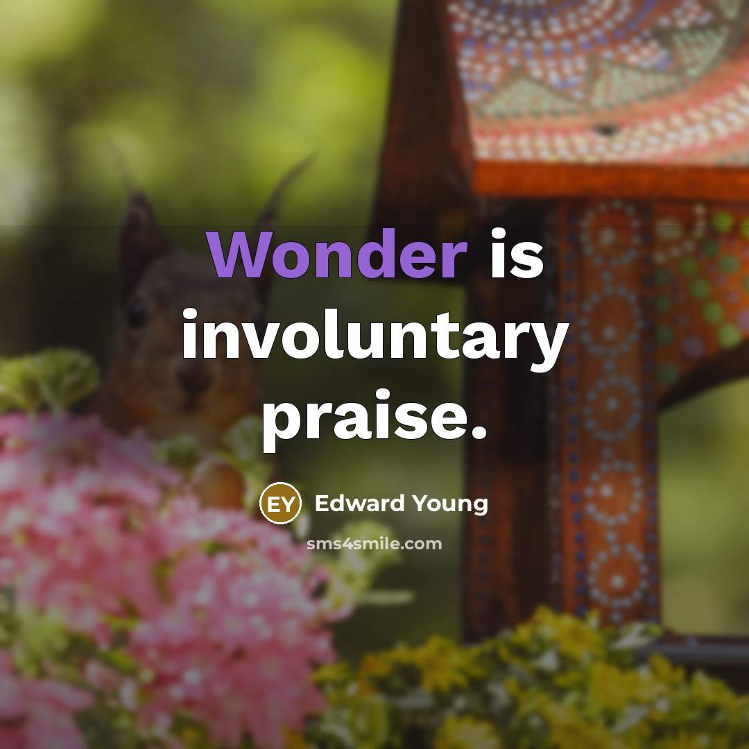 “Wonder is involuntary praise.…” quote by Edward Young