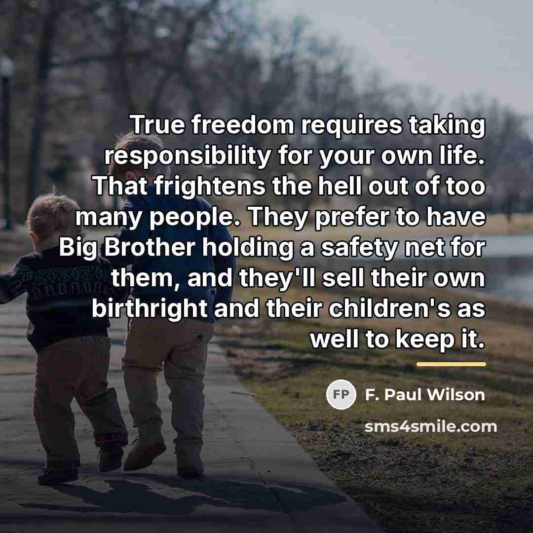 “True freedom requires taking responsibility for your own life. That…” quote by F. Paul Wilson