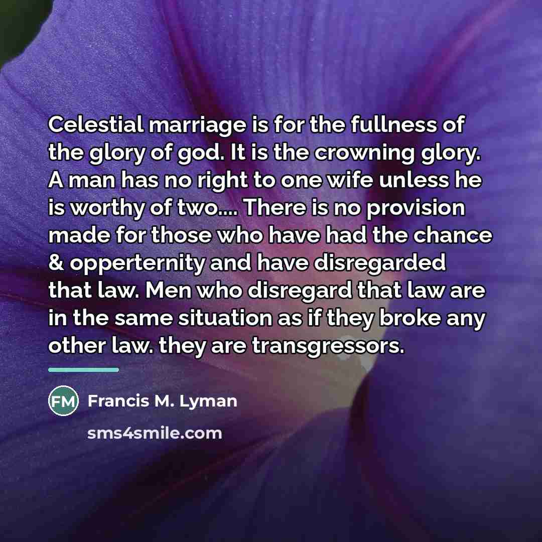 “Celestial marriage is for the fullness of the glory of…” quote by Francis M. Lyman