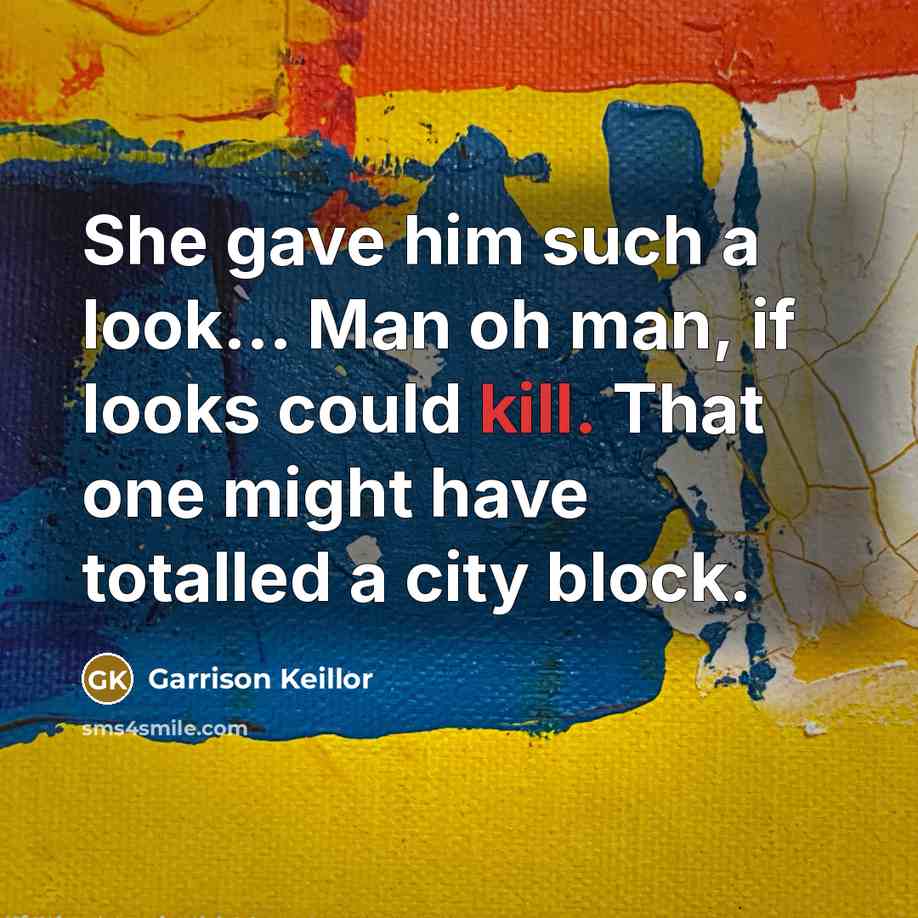 “She gave him such a look... Man oh man, if…” quote by Garrison Keillor