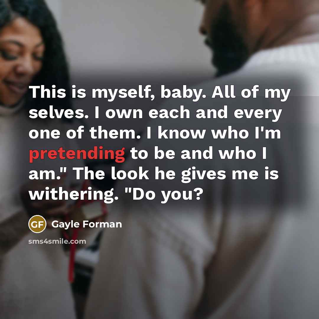 “This is myself, baby. All of my selves. I own…” quote by Gayle Forman
