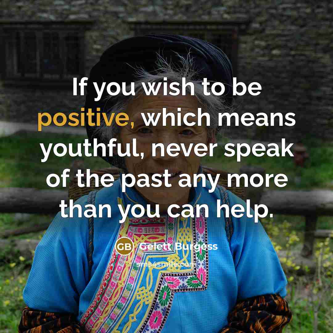 “If you wish to be positive, which means youthful, never…” quote by Gelett Burgess