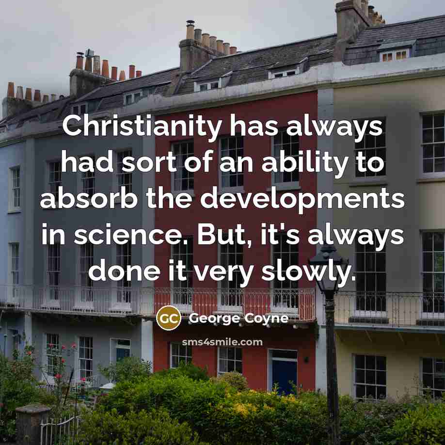“Christianity has always had sort of an ability to absorb…” quote by George Coyne