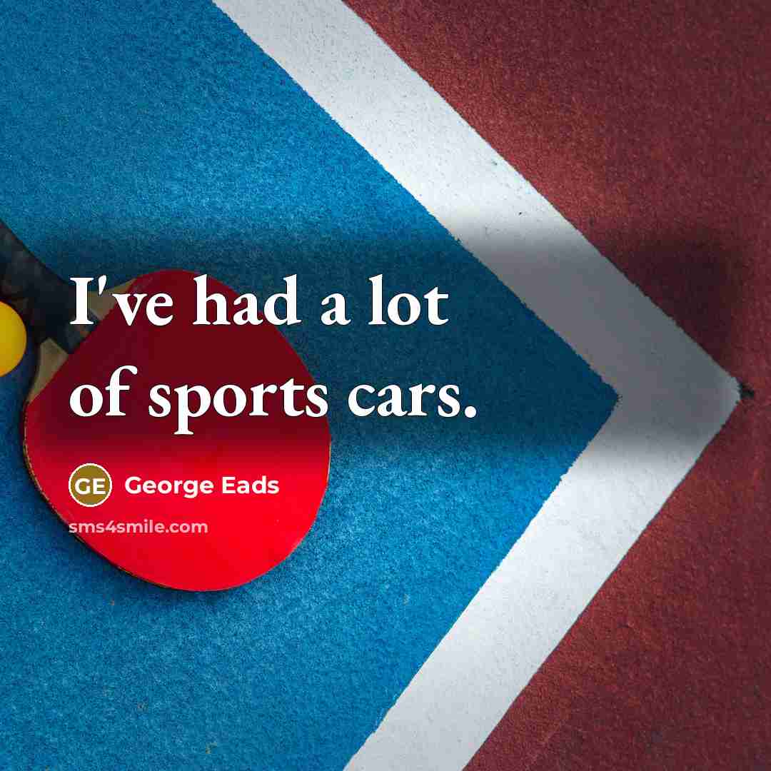 “I've had a lot of sports cars.…” quote by George Eads