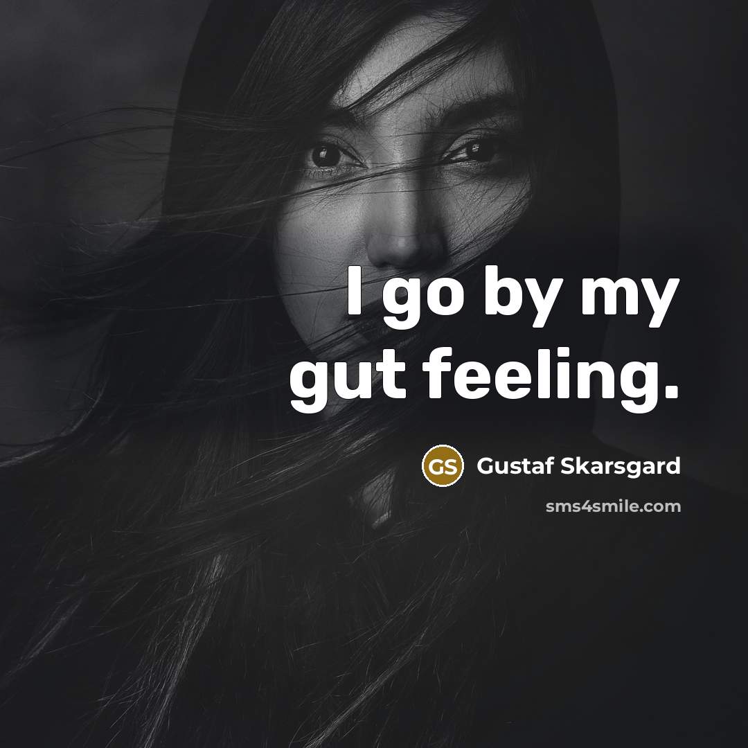 “I go by my gut feeling.…” quote by Gustaf Skarsgard