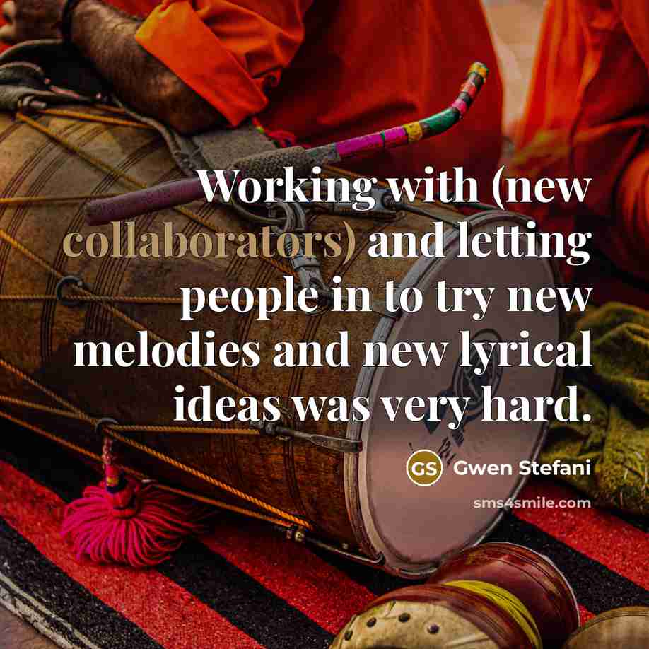 “Working with (new collaborators) and letting people in to try new melodies and new lyrical ideas was very hard.” quote by Gwen Stefani