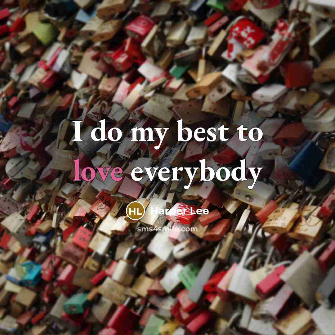 “I do my best to love everybody…” quote by Harper Lee