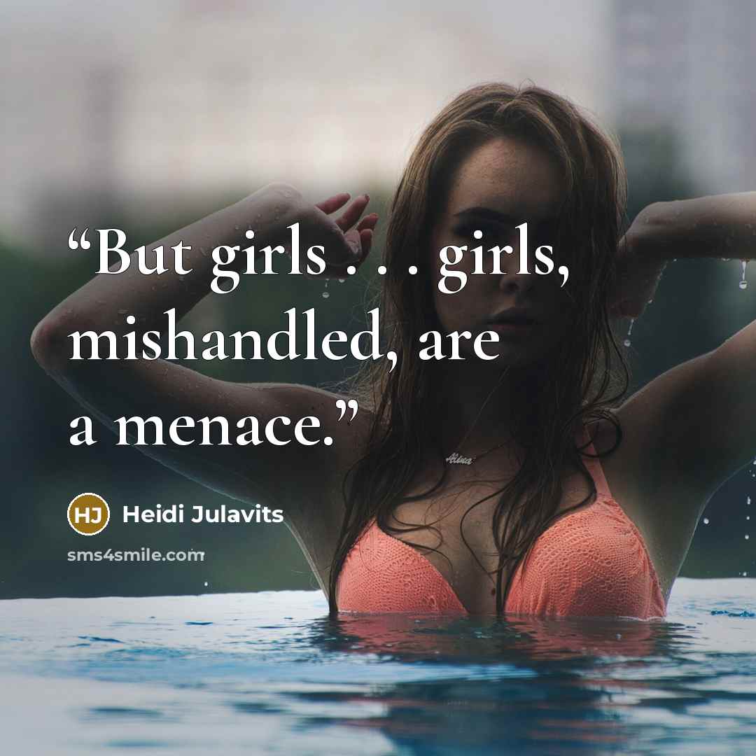 “But girls . . . girls, mishandled, are a menace.” quote by Heidi Julavits