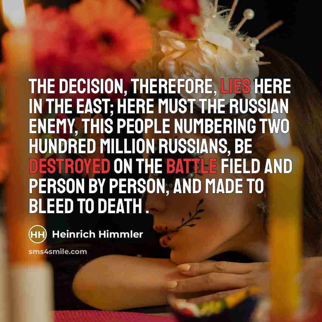 “The decision, therefore, lies here in the East; here must…” quote by Heinrich Himmler