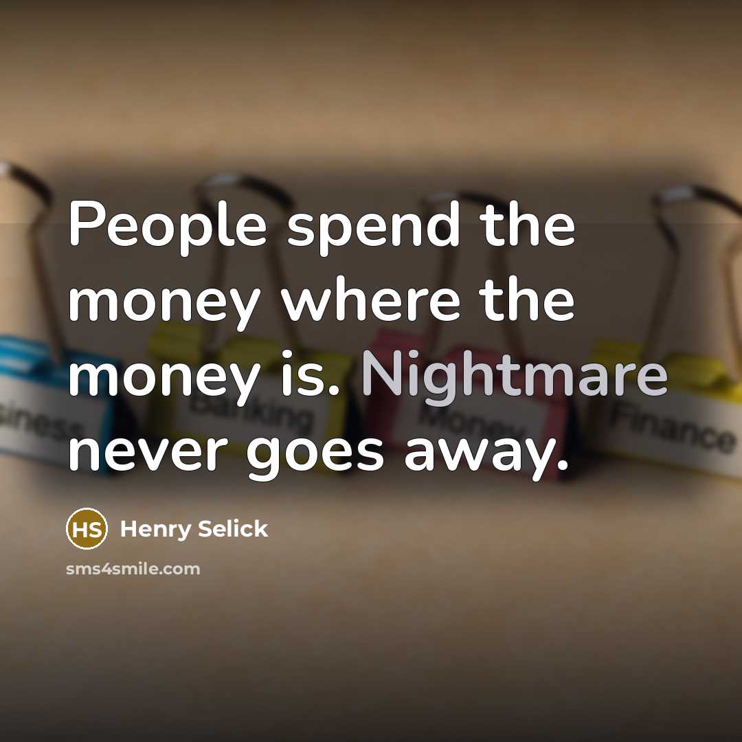 “People spend the money where the money is. Nightmare never…” quote by Henry Selick