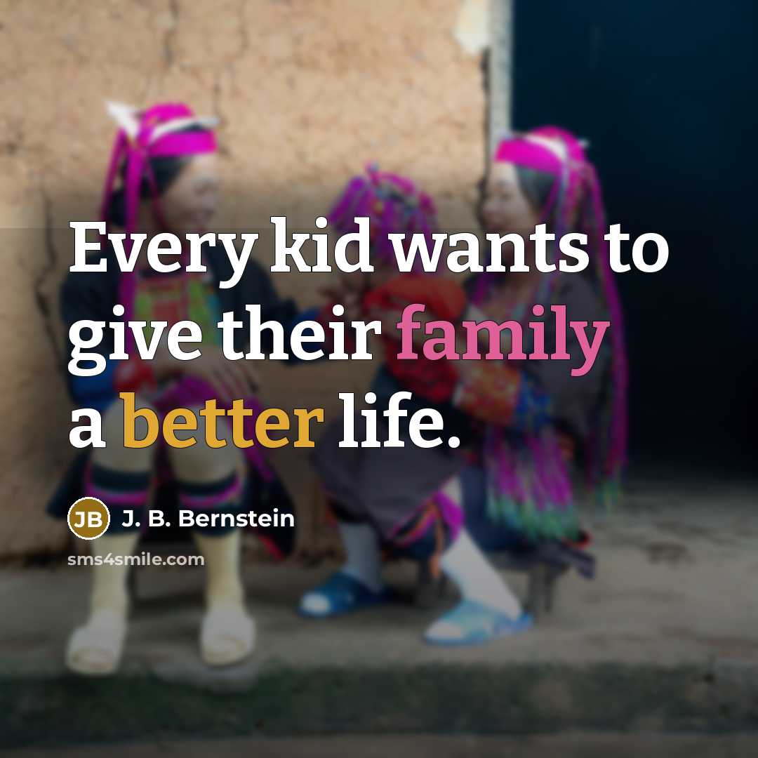“Every kid wants to give their family a better life.…” quote by J. B. Bernstein